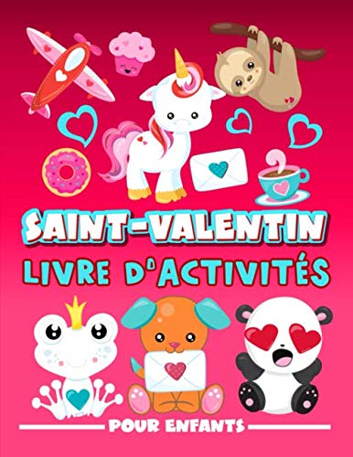 Saint Valentin : Livre d'activités pour enfants: Un cahier d'exercices amusant pour les petits âgés de 3 à 10 ans avec des labyrinthes, des jeux pour ... à compter, des mots cachés, et des coloriages