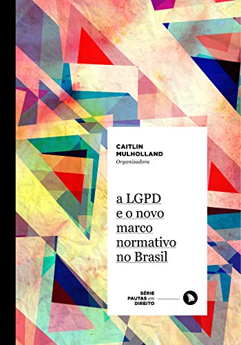 A lgpd e o novo marco normativo no Brasil: