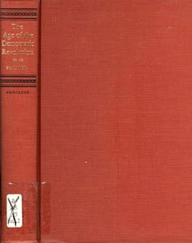 Hardcover The Age of the Democratic Revolution. A Political History of Europe and America, 1760-1800. The Struggle and The Challenge Book