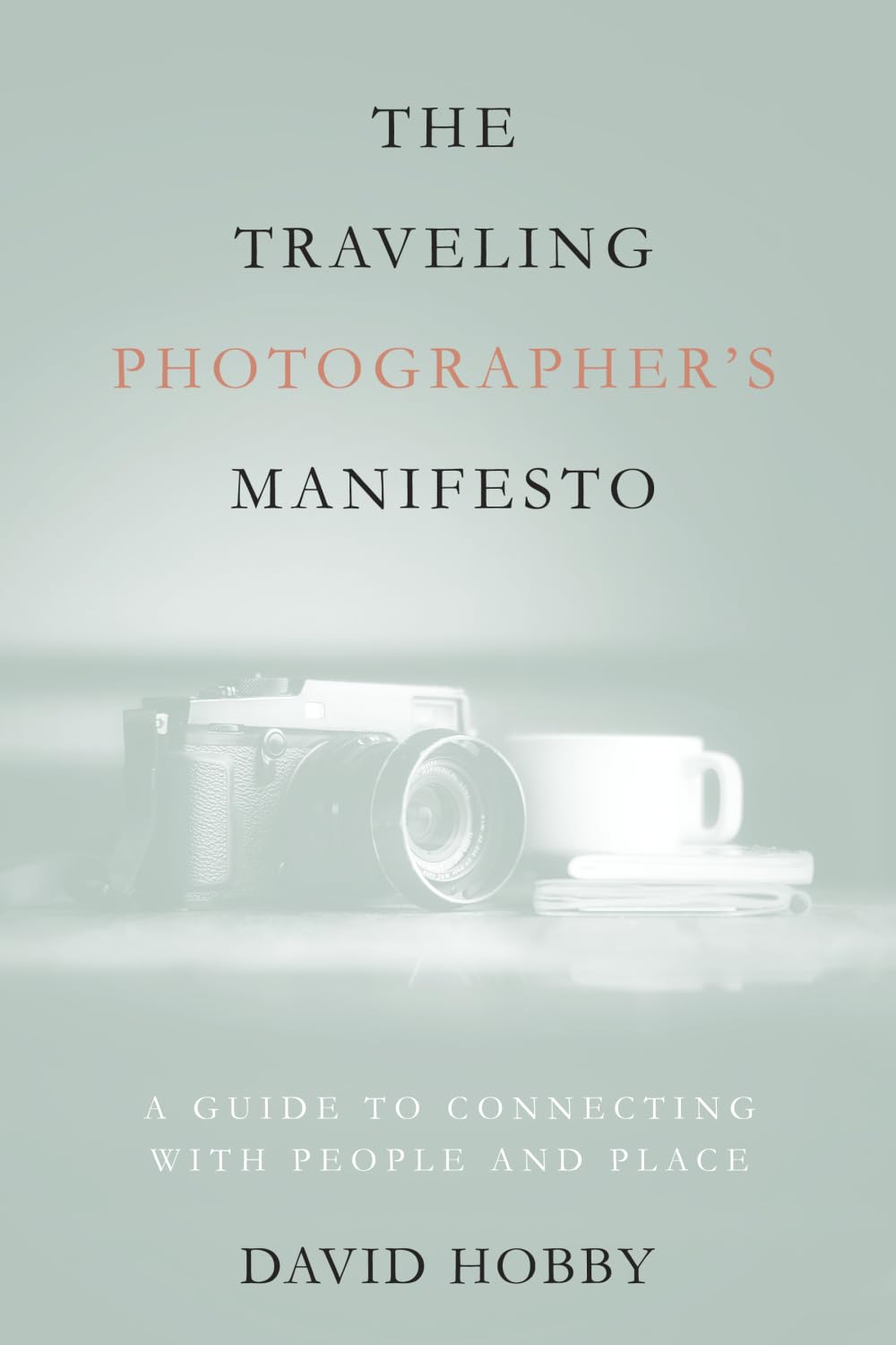 The Traveling Photographer's Manifesto by David Hobby, Paperback 2024 [HM]