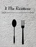  Il Mio Ricettario: Formato A4, Salva Più Di 120 Ricette Dei Tuoi Deliziosi Piatti E Piatti Di Famiglia, Pagine Numerate, Un Bel Regalo Per La Persona Che Ami.