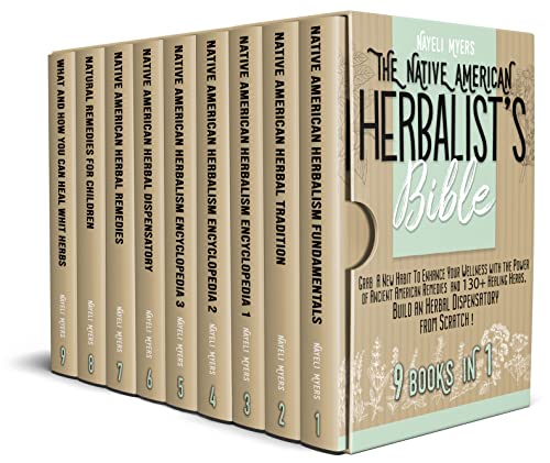 The Native American Herbalist's Bible : [9 in 1] Grab a New Habit to Enhance Your Wellness with the Power of Ancient Native Remedies and 130+ Healing Herbs. Build an Herbal Dispensatory from Scratch!
