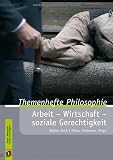 Arbeit – Wirtschaft – soziale Gerechtigkeit (Themenhefte Philosophie)
