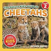 The Nature Kid's Guide to Cheetahs: A Level 2 Reader for Curious Young Kids Who Love Cheetahs! 1954288646 Book Cover