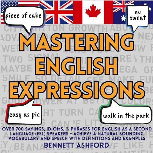 Mastering English Expressions: Over 700 Sayings, Idioms, & Phrases for English as a Second Language (ESL) speakers - Achieve a Natural Sounding Vocabulary and Speech with Definitions and Examples - image 1