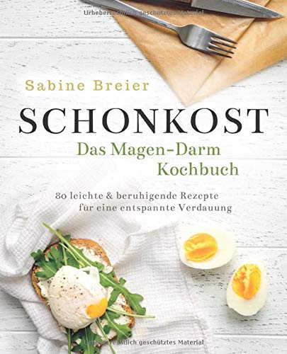 Schonkost - Das Magen-Darm-Kochbuch: 80 leichte & beruhigende Rezepte für eine entspannte Verdauung Schonkost - Das Magen-Darm-Kochbuch: 80 leichte & beruhigende Rezepte für eine entspannte Verdauung