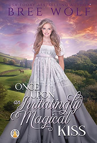 Once Upon an Irritatingly Magical Kiss (The Whickertons in Love Book 3) by [Bree Wolf]
