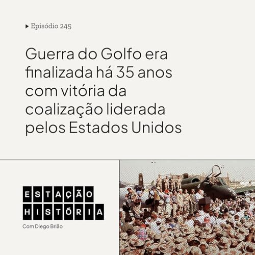 245 | Guerra do Golfo era vencida por coaliza&ccedil;&atilde;o liderada pelos Estados Unidos h&aacute; 35 anos