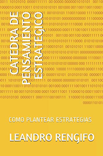 CATEDRA DE PENSAMIENTO ESTRATEGICO: COMO PLANTEAR ESTRATEGIAS (Spanish Edition)