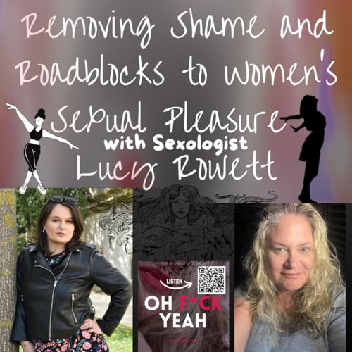 Removing Shame and Roadblocks to Women's Sexual Pleasure with Sexologist Lucy Rowett