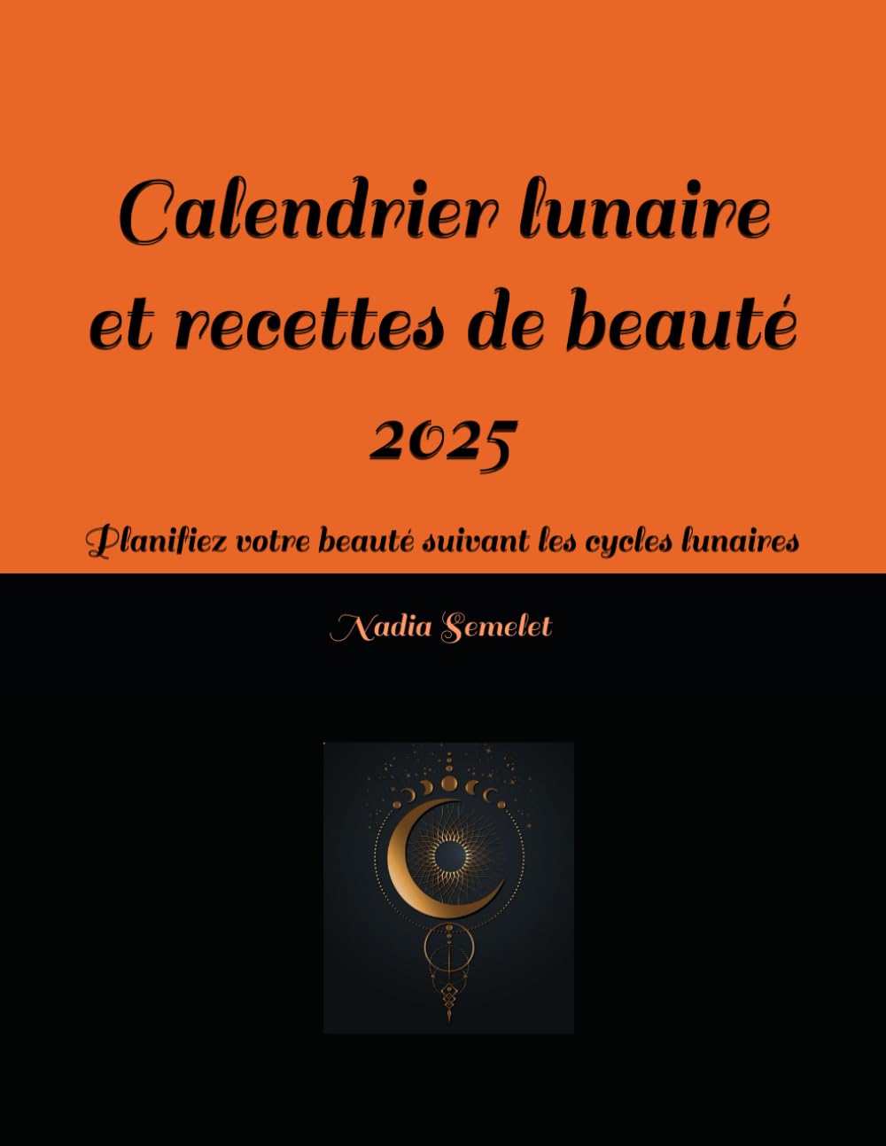Calendrier lunaire et recettes de beauté 2025: Planifiez votre beauté suivant les cycles lunaires