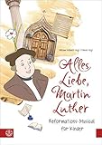  Alles Liebe, Martin Luther: Reformations-Musical für Kinder. Textbuch + Audio-CD (Ringbuch)
