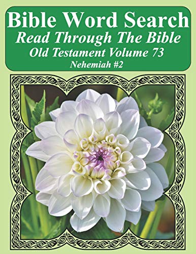 Bible Word Search Read Through The Bible Old Testament Volume 73: Nehemiah #2 Extra Large Print (Bible Word Search Puzzles Jumbo Print Flower Lover's Edition Old Testament)