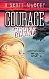 Courage Begins: A Ray Courage Mystery Novella (Ray Courage Private Investigator Series Book 1)