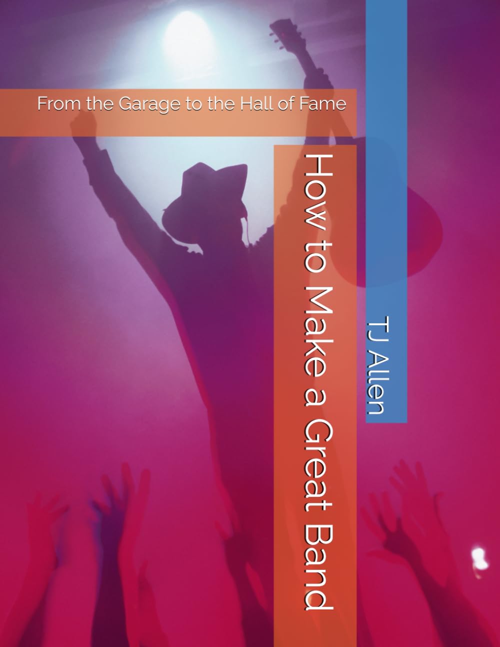 How to Make a Great Band: From the Garage to the Hall of Fame