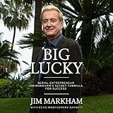 Big Lucky: Serial Entrepreneur Jim Markham's Secret Formula for Success