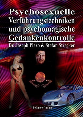 Psychosexuelle Verführungstechniken und psychomagische Gedankenkontrolle: Die Tricks und Taktiken der sinnlich-charismatischen mentalen Kontrolle für ... Menschen, Geld und Erfolge magnetisch an von Joseph Plazo (12. Mai 2010) Broschiert