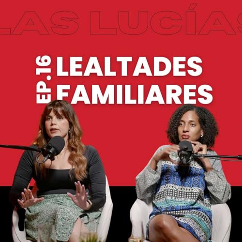 Las lealtades familiares con Lic. Rosemilia García (ft. Pastora)