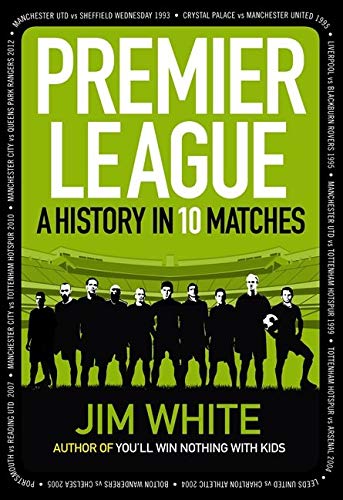 Télécharger Premier League: A History in 10 Matches Livre eBook France