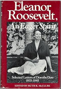 Eleanor Roosevelt, an Eager Spirit: The Letters of Dorothy Dow, 1933-1945