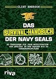 Das Survival-Handbuch der Navy SEALs: So überleben Sie jede Notsituation – vom Unglück in den Bergen bis zu Terroranschlägen
