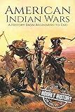 American Indian Wars: A History From Beginning to End
