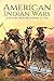 American Indian Wars: A History From Beginning to End