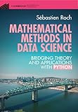 Mathematical Methods in Data Science: Bridging Theory and Applications with Python (Cambridge Mathematical Textbooks)