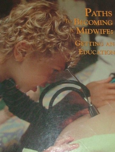 Paths to Becoming a Midwife : Getting an Education 1890446009 Book Cover