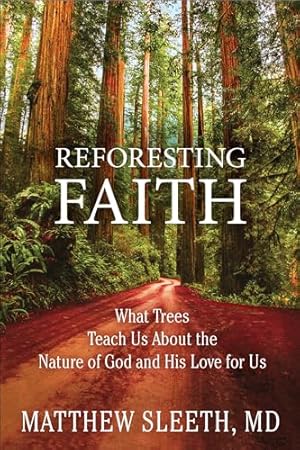 Reforesting Faith: What Trees Teach Us About the Nature of God and His Love for Us
