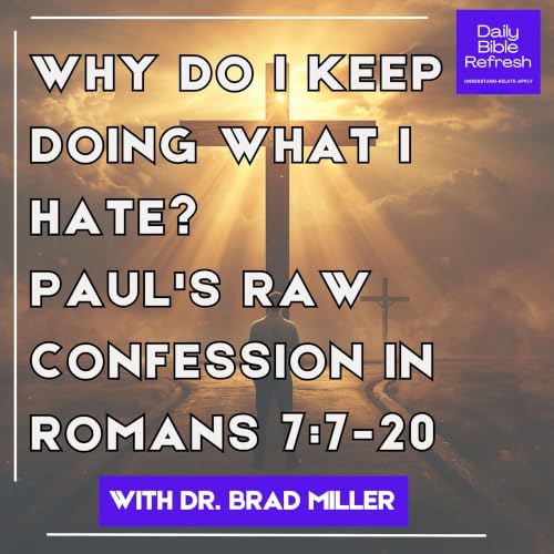 Why Do I Keep Doing What I Hate? Paul's Raw Confession in Romans 7:7-20