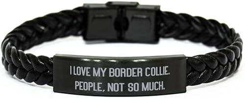 I Love My Border Collie. People, Not So Much. Border Collie Dog Braided Leather Bracelet, Cheap Border Collie Dog, for Friends