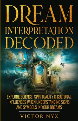 Dream Interpretation Decoded: Explore Science, Spirituality & Cultural Influences When Understanding...