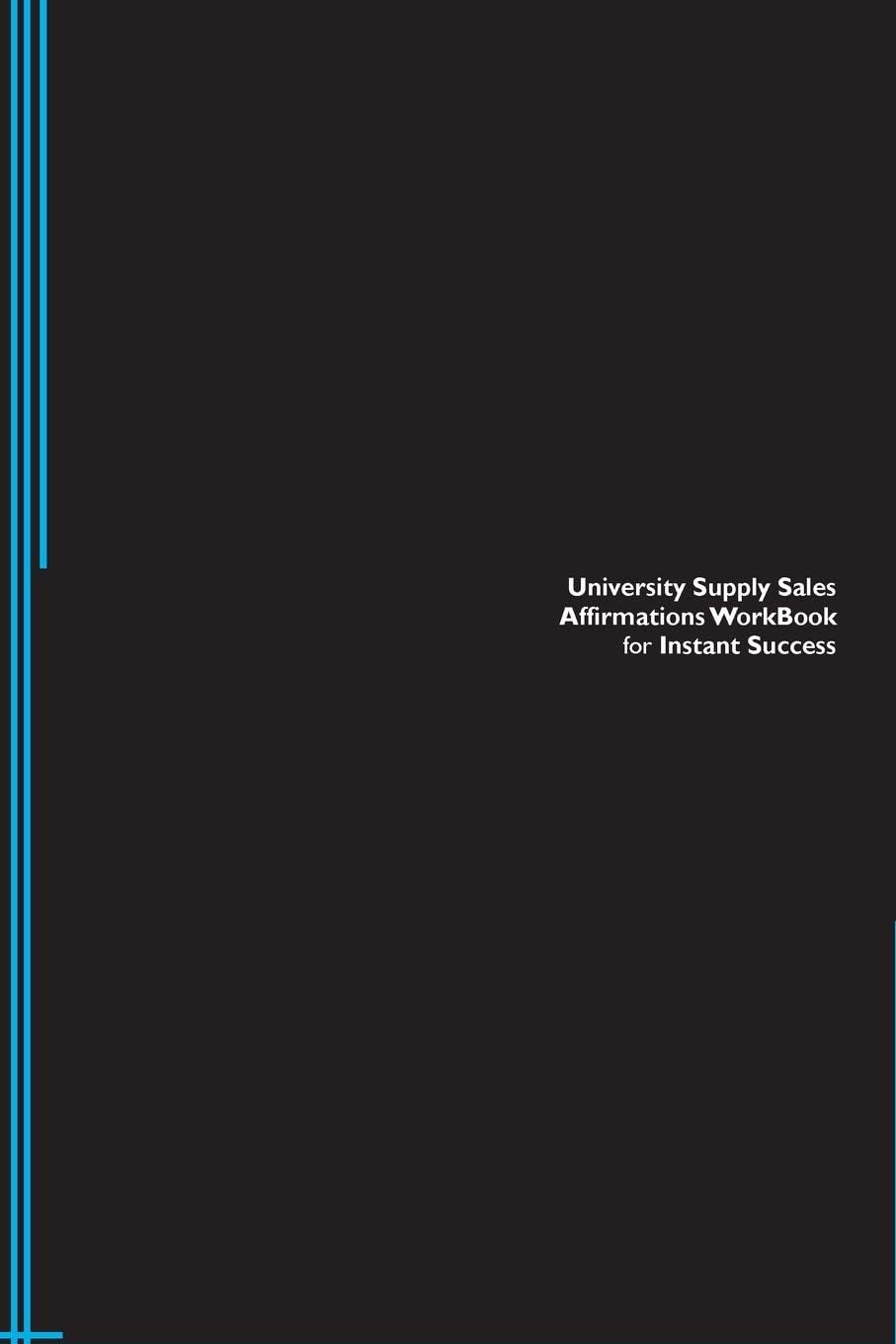 University Supply Sales Affirmations Workbook for Instant Success. University Supply Sales Positive & Empowering Affirmations Workbook. Includes: University Supply Sales Subliminal Empowerment.
