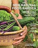 The New Natural Food Garden: A Comprehensive Guide to Growing a Bountiful Harvest with Less Work, in Partnership with Nature