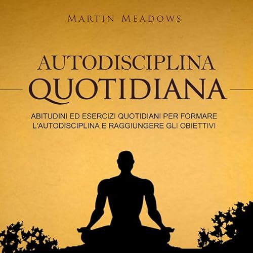 Couverture de Autodisciplina quotidiana: Abitudini ed esercizi quotidiani per formare l'autodisciplina e raggiungere gli obie