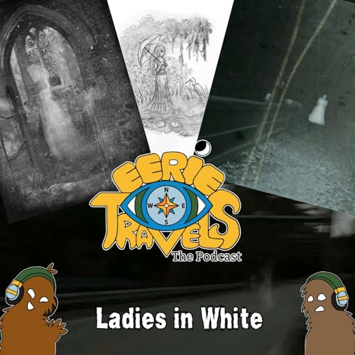 Episode 256 - The Lady in White: Deadly Ghost Stories From Around the World