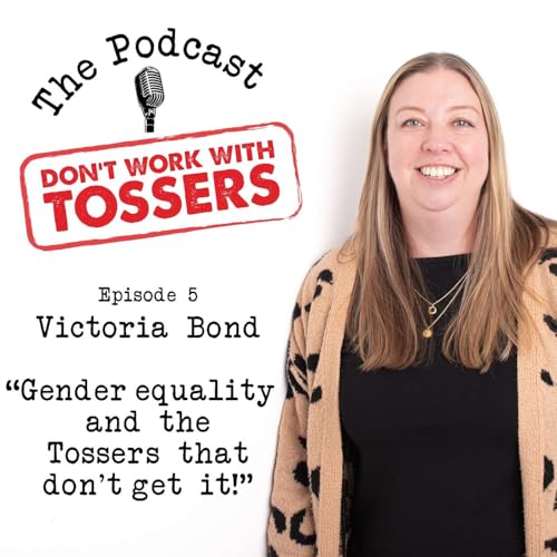 Gender equality and the Tossers that don't get it with guest Victoria Bond
