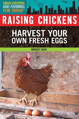 Raising Chickens: Harvest Your Own Fresh Eggs (Urban Gardening And Farming For Teens) #TOP10