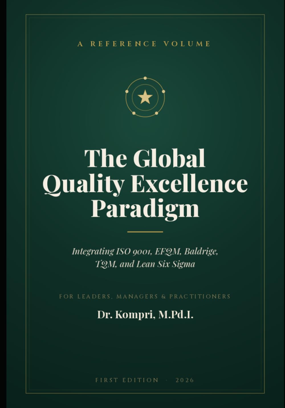 The Global Quality Excellence Paradigm: ntegrating ISO 9001, EFQM, Baldrige, TQM, and Lean Six Sigma