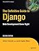 The Definitive Guide to Django: Web Development Done Right