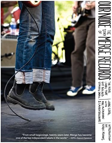 Our Noise: The Story of Merge Records, the Indie Label That Got Big and Stayed Small