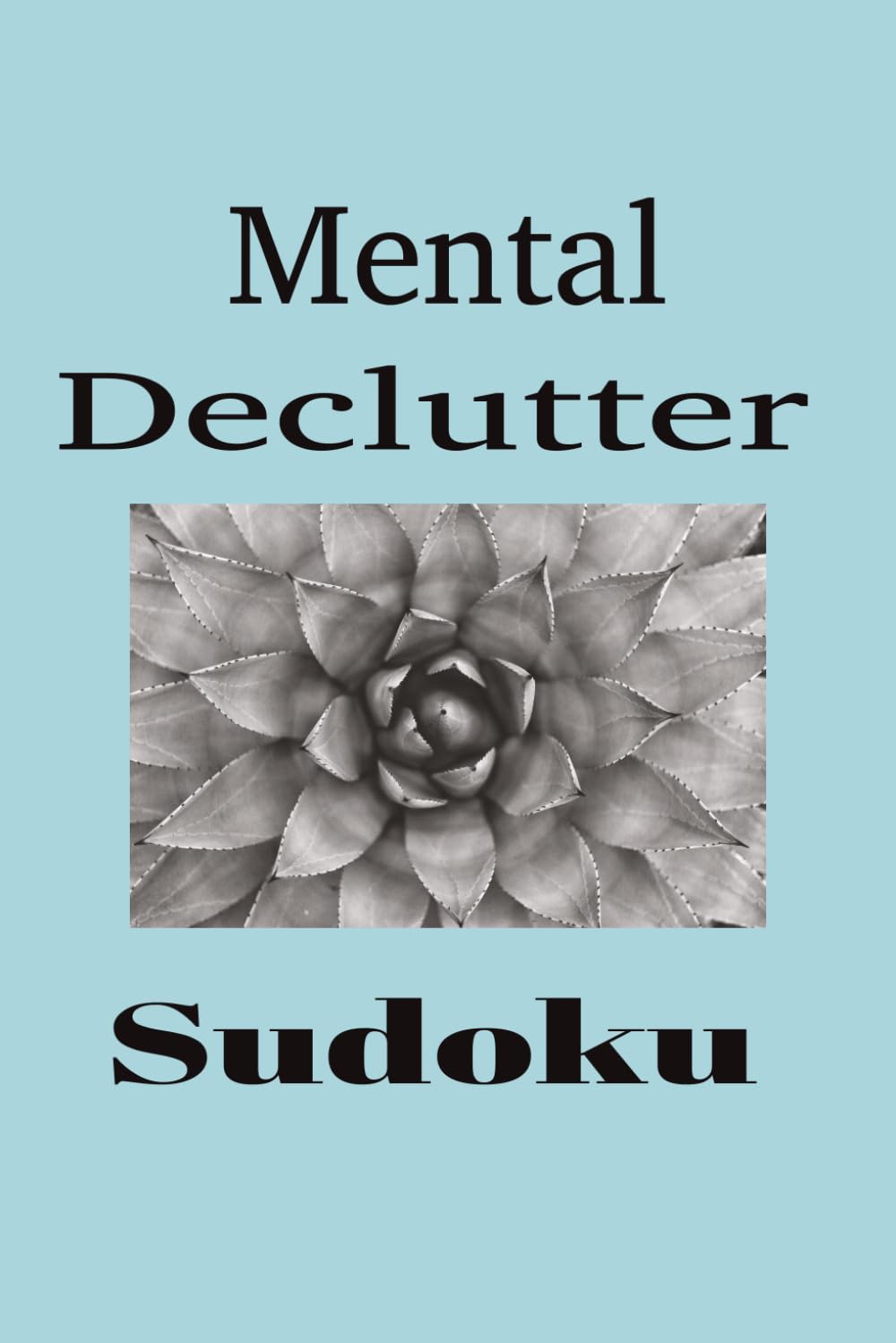 Mental Declutter Sudoku: Sudoku Puzzles for Mental Decluttering: Calm the Mind, Relax, and Focus with 50+ puzzles | Solutions Included | 6 x 9 inches 110 pages