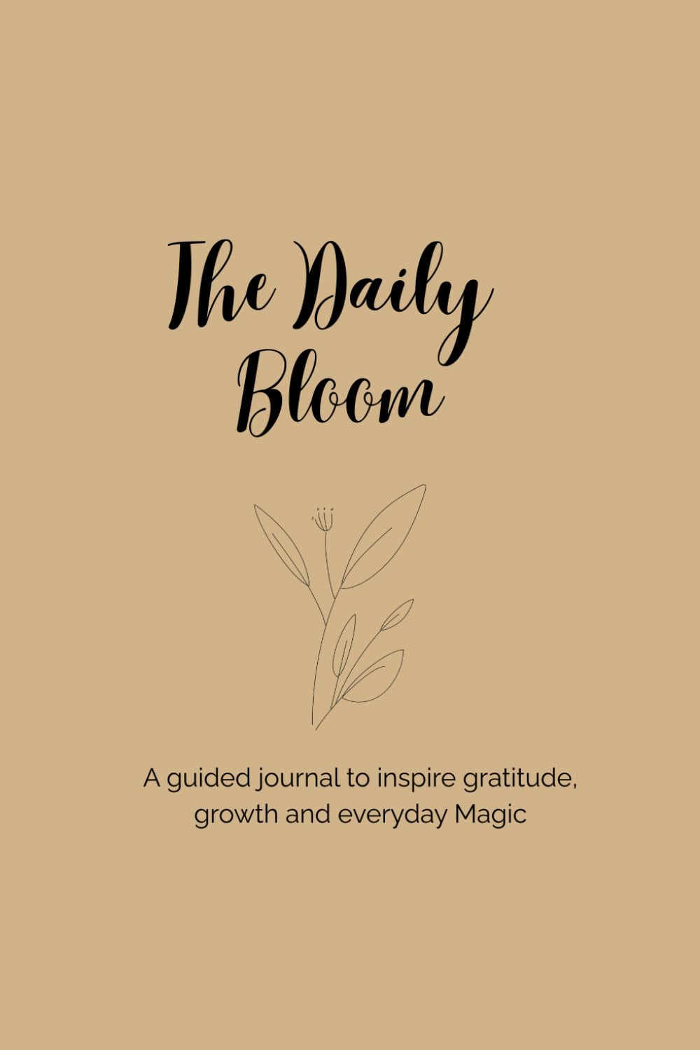 The Daily Bloom: A guided journal to inspire gratitude, growth and everyday Magic.      Paperback – December 15, 2025