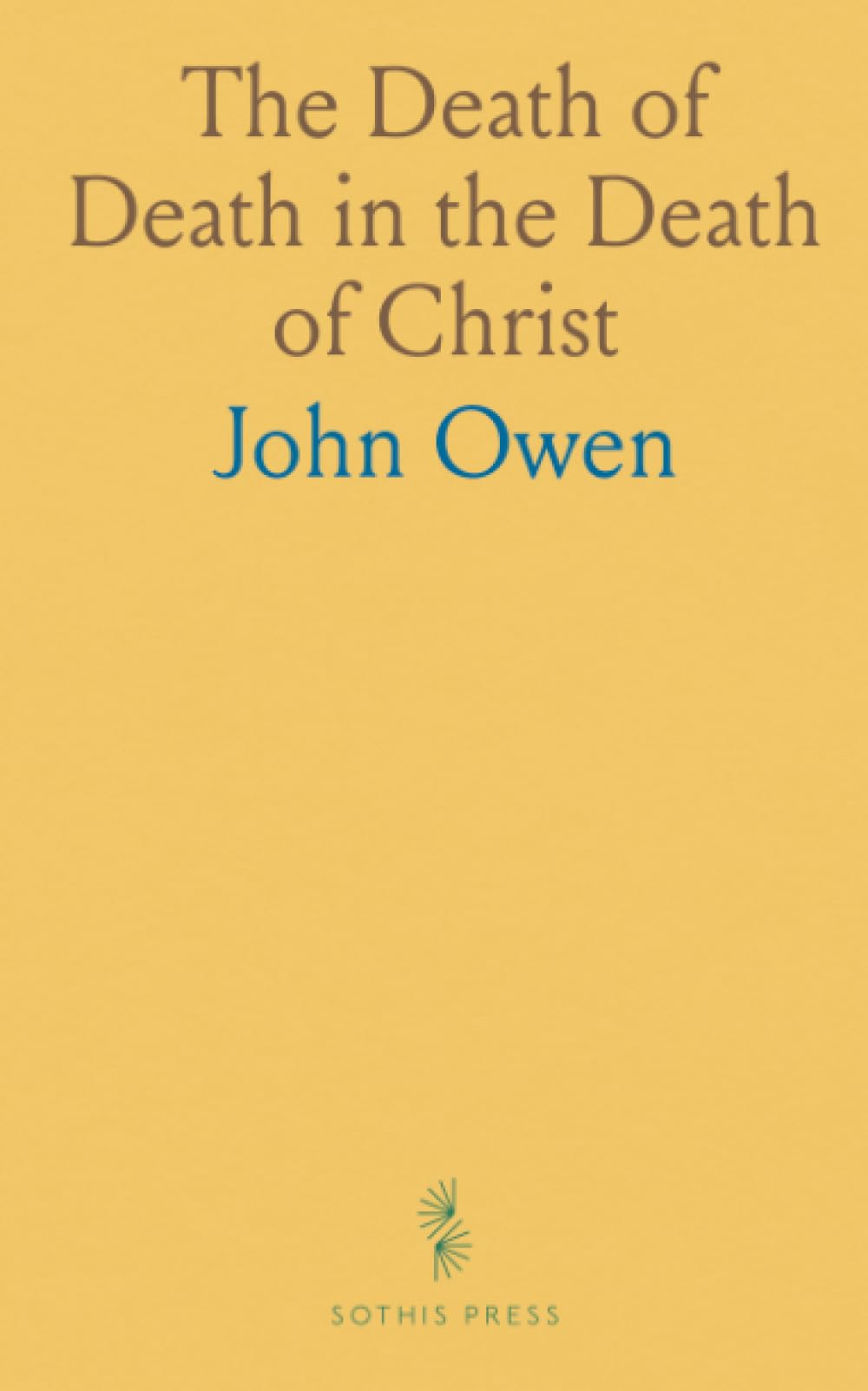 The Death of Death in the Death of Christ: A Treatise on Redemption in Christ’s Blood and the Universal Redemption Debate