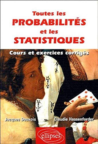 Toutes les probabilités et les statistiques : Cours et exercices corrigés