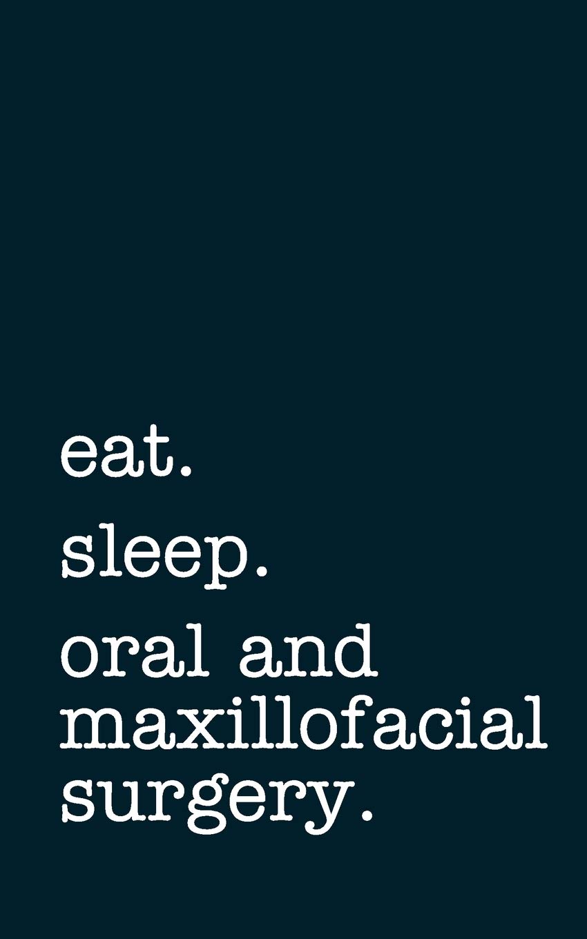 eat. sleep. oral and maxillofacial surgery. - Lined Notebook: Writing Journal