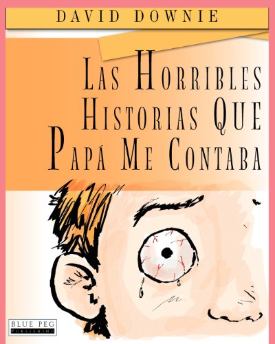 Las Horribles Historias Que Papá Me Contaba (Spanish Edition)