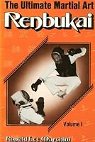 Renbukai: The Ultimate Martial Art, Vol. 1 0940522004 Book Cover