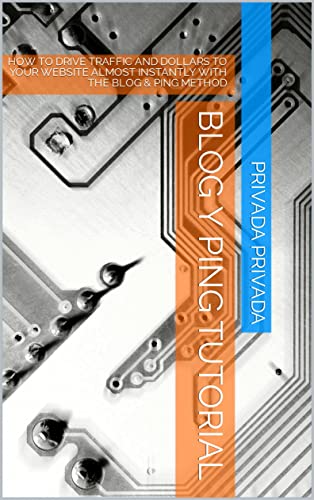 BLOG Y PING TUTORIAL: HOW TO DRIVE TRAFFIC AND DOLLARS TO YOUR WEBSITE ALMOST INSTANTLY WITH THE BLOG & PING METHOD (Spanish Edition)